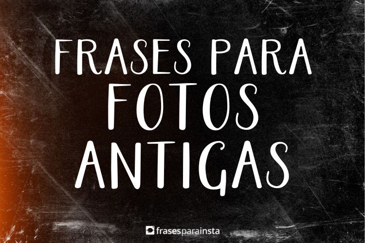 Imagem do post Frases para Fotos Antigas +90 Opções de Legendas Para TBT