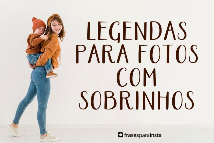 Imagem do post Legendas para Fotos com Sobrinhos +90 Ótimas Opções