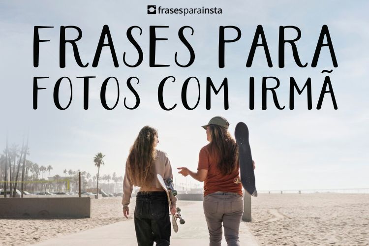 Imagem do post Frases para Fotos com Irmã + 190 Legendas para te Inspirar na Hora de Legendar sua Foto