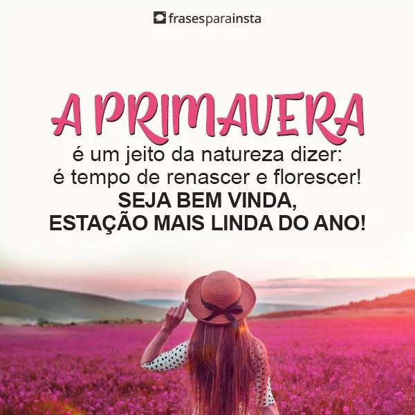 Frases de Bem vinda, Primavera: E Ela diz: é tempo de renascer