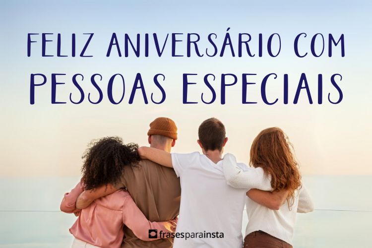 Imagem do post 63 Feliz Aniversário com Pessoas Especiais (Frases e mensagens)