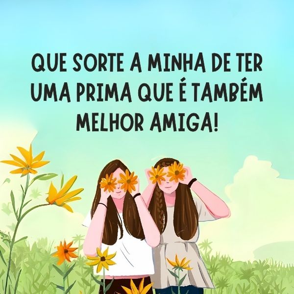 Legendas para Fotos com Prima +90 Frases que Falam do Amor que há entre Vocês