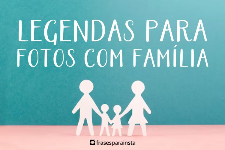 Imagem do post Legendas para fotos com Família +160 Frases Carinhosas para Expressar o Amor pela Família