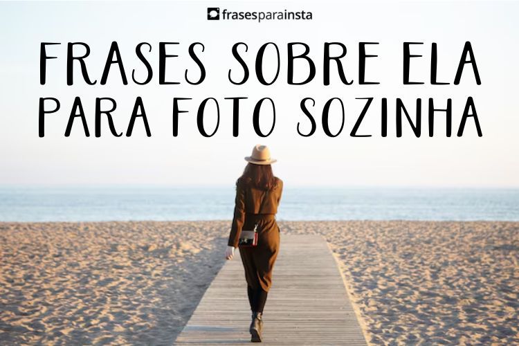 Imagem do post Frases sobre Ela +120 Legendas Inspiradoras Para Foto Sozinha