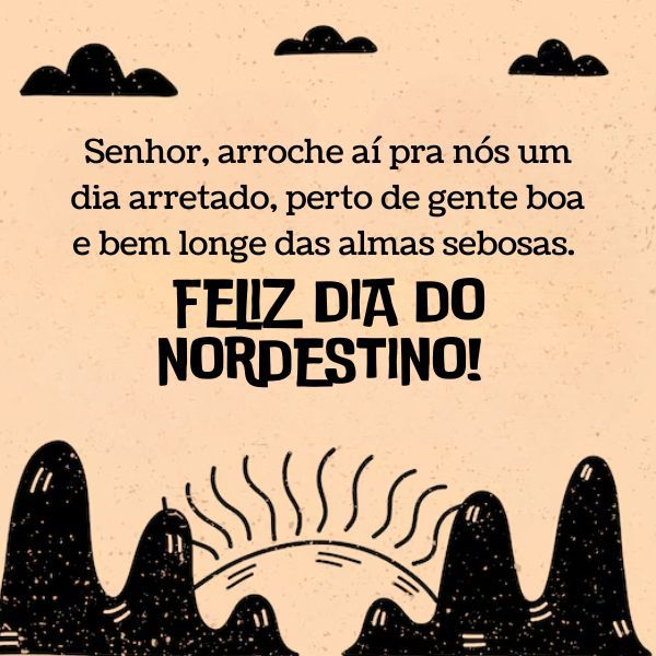 Frases Para o Dia do Nordestino: Oxe, o povo mais arretado do Brasil