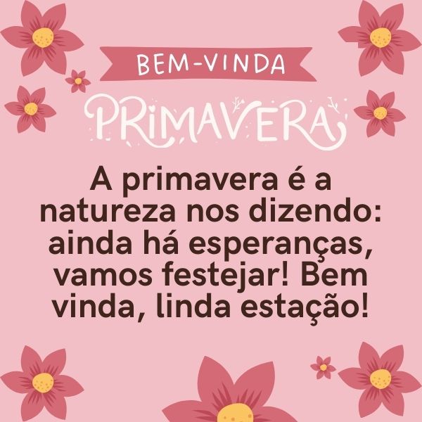 Frases de Bem vinda, Primavera: E Ela diz: é tempo de renascer