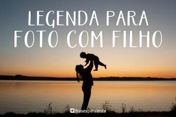 Imagem do post Legenda para Foto com Filho +140 Frases para Externar o seu Carinho pelo Filho