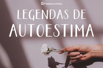 Imagem do post Legendas de Autoestima +41 Frases que Falam de Amor Próprio