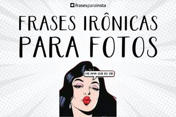 Imagem do post Frases Irônicas Para Fotos +107 Opções de Legendas Prontas Para a Sua Publicação